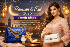 Ramzan & Eid 2026 Outfit Ideas Best Designer-Style Bags & Accessories to Complete Your Look